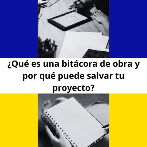 ¿Qué es una bitácora de obra y por qué puede salvar tu proyecto?